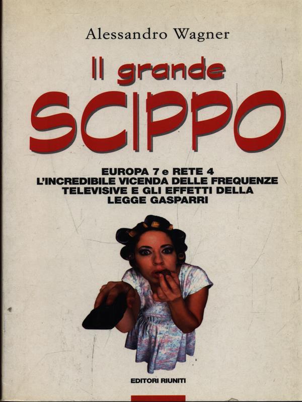 Il grande scippo. Europa 7 e Rete 4. L'incredibile vicenda delle frequenze televisive e gli effetti della legge Gasparri