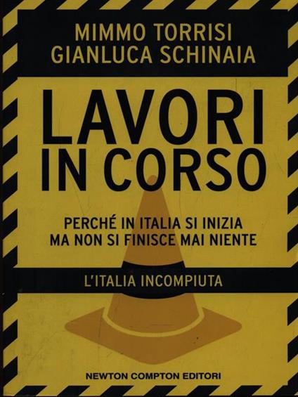 Lavori in corso. Perché in Italia si inizia ma non si finisce mai niente. L'Italia incompiuta - Mimmo Torrisi,Gianluca Schinaia - copertina