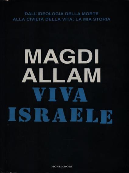 Viva Israele. Dall'ideologia della morte alla civiltà della vita: la mia storia - Magdi Cristiano Allam - copertina