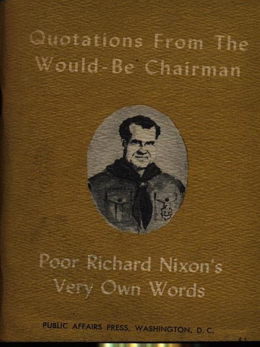 Quotations from the would-be chairman Richard Milhous Nixon - M.B. Schnapper - 4