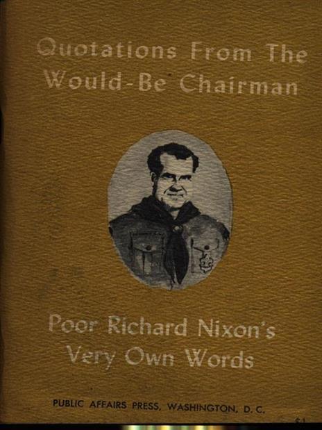 Quotations from the would-be chairman Richard Milhous Nixon - M.B. Schnapper - copertina