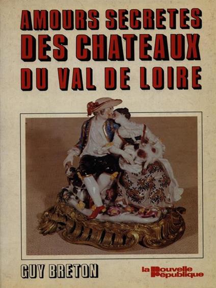Amours secretes des chateaux du Val de Loire - Guy Breton - copertina
