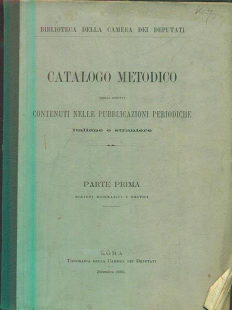 Catalogo Metodico degli Scritti Contenuti Nelle Pubblicazioni Periodiche Italiane e Straniere. Parte Prima Scritti Biografici E Critici - copertina
