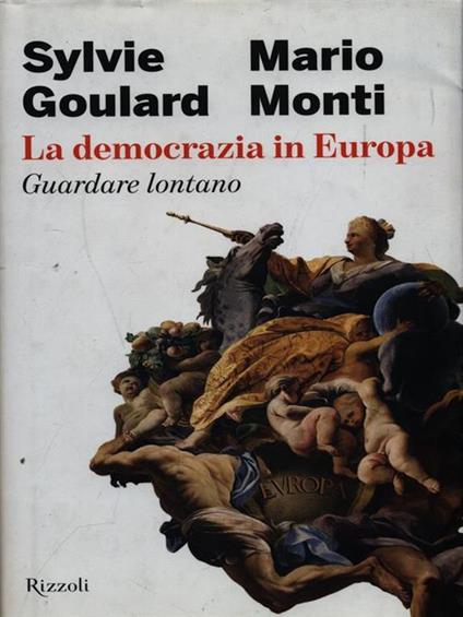 La democrazia in Europa. Guardare lontano - Sylvie Goulard,Mario Monti - copertina