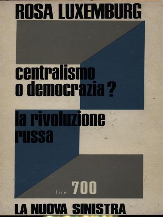 Centralismo o democrazia? La rivoluzione russa - Rosa Luxemburg - 2