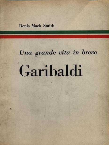 Una grande vita in breve Garibaldi - Denis Mack Smith - 2