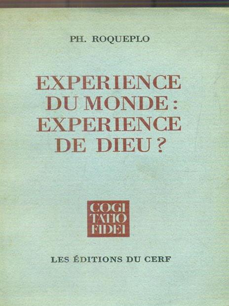Experience du monde: experience de Dieu? - Ph Roqueplo - 2