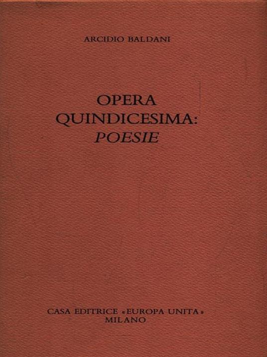 Opera quindicesima: poesie - Arcidio Baldani - copertina