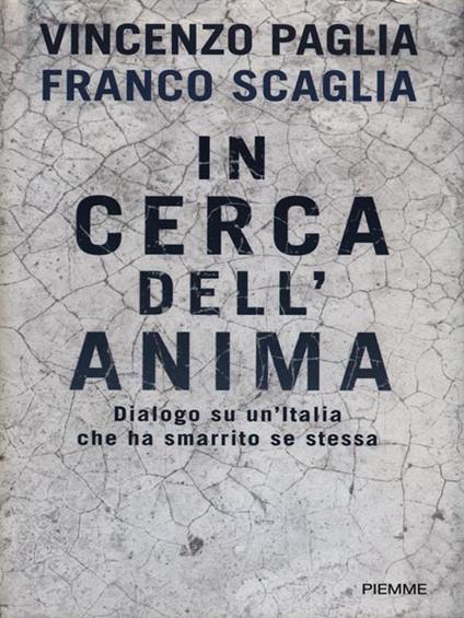 In cerca dell'anima. Dialogo su un'Italia che ha smarrito se stessa - Vincenzo Paglia,Franco Scaglia - copertina