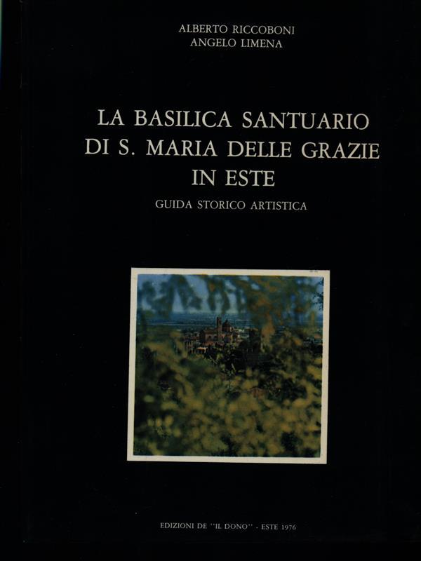 La basilica santuario di S. Maria delle Grazie in Este