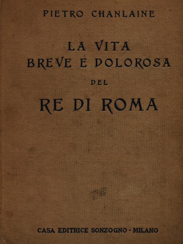 La vita breve e dolorosa del Re di Roma