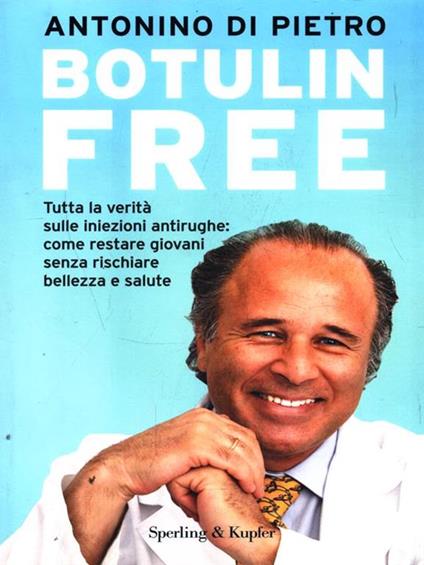 Botulin free. Tutta la verità sulle iniezioni antirughe: come restare giovani senza rischiare bellezza e salute - Antonino Di Pietro - copertina