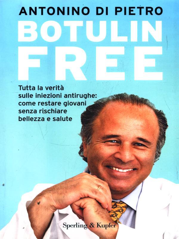 Botulin free. Tutta la verità sulle iniezioni antirughe: come restare giovani senza rischiare bellezza e salute