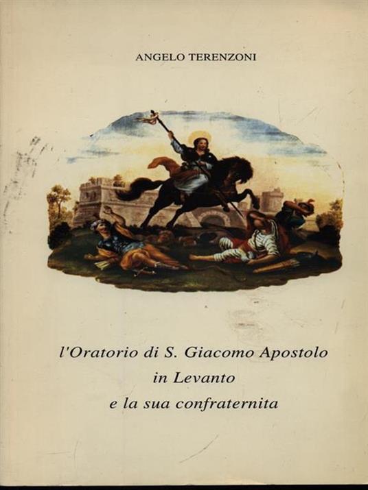 L' oratorio di S. Giacomo Apostolo in Levanto e la sua confraternita - Angelo Terenzoni - copertina
