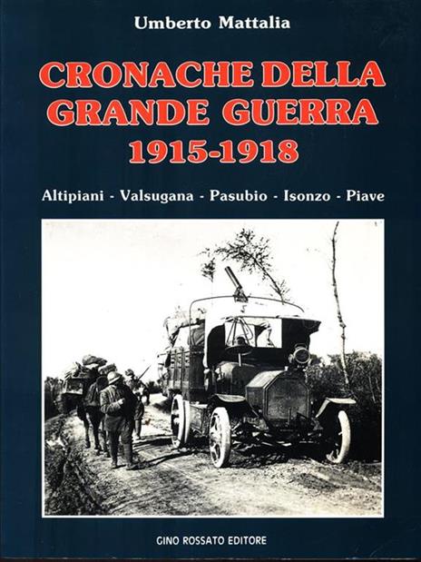 Cronache della grande guerra 1915-1918. Altipiani, Valsugana, Pasubio, Isonzo, Piave - Umberto Mattalia - 2
