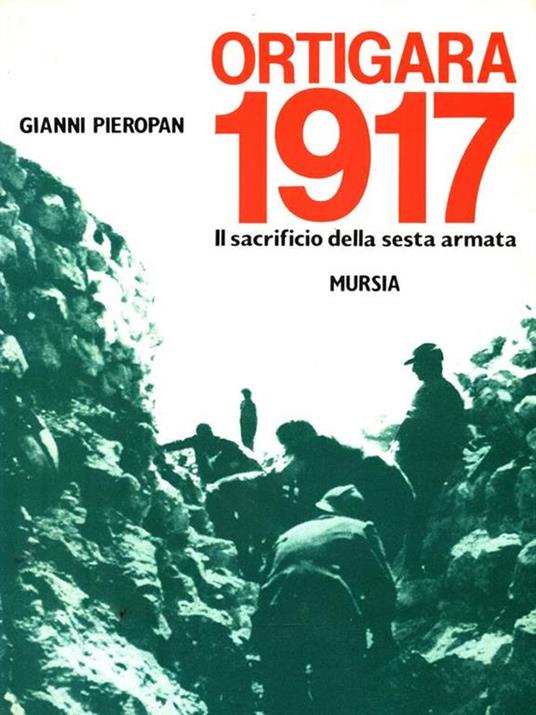 Ortigara 1917. Il sacrificio della Sesta Armata - Gianni Pieropan - copertina