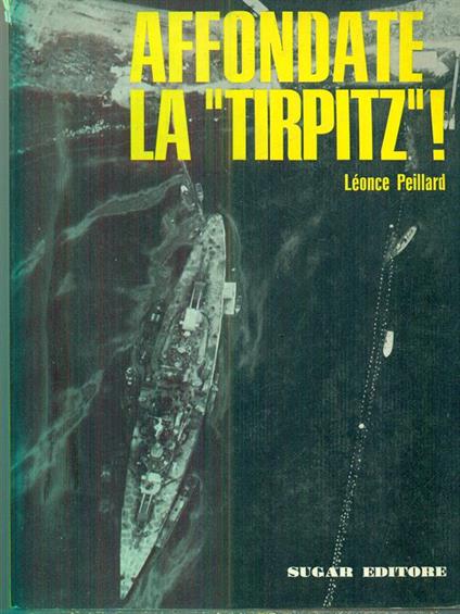 Affondate la ''Tirpitz''! - Leonce Peillard - copertina
