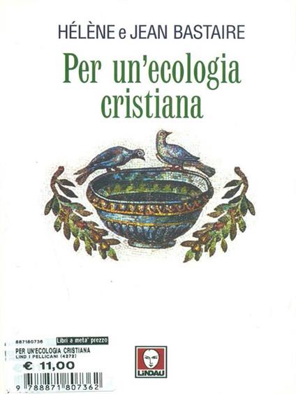 Per un'ecologia cristiana - Jean Bastaire,Hélène Bastaire - copertina