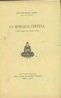 La mongolia contesa - Giovanni Cesare Majoni - 2