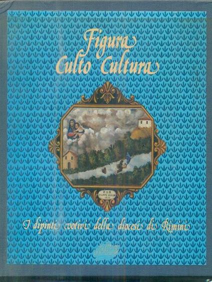 Figura culto cultura. Dipinti votivi della diocesi di Rimini - copertina