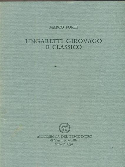 Ungaretti girovago e classico - Marco Forti - copertina