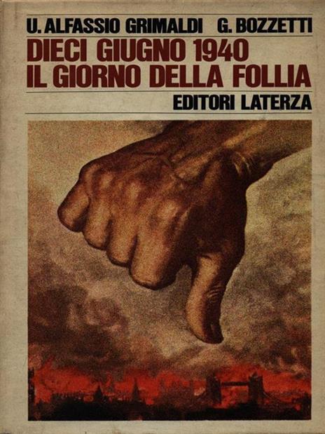 Dieci giugno 1940 il giorno della follia - Ugoberto Alfassio Grimaldi - 2