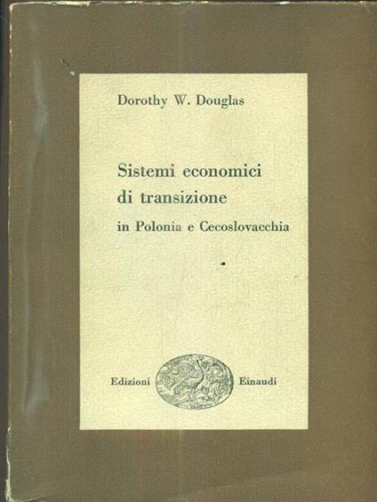 Sistemi economici di transizione in Polonia e Cecoslovacchia - Dorothy W. Douglas - copertina