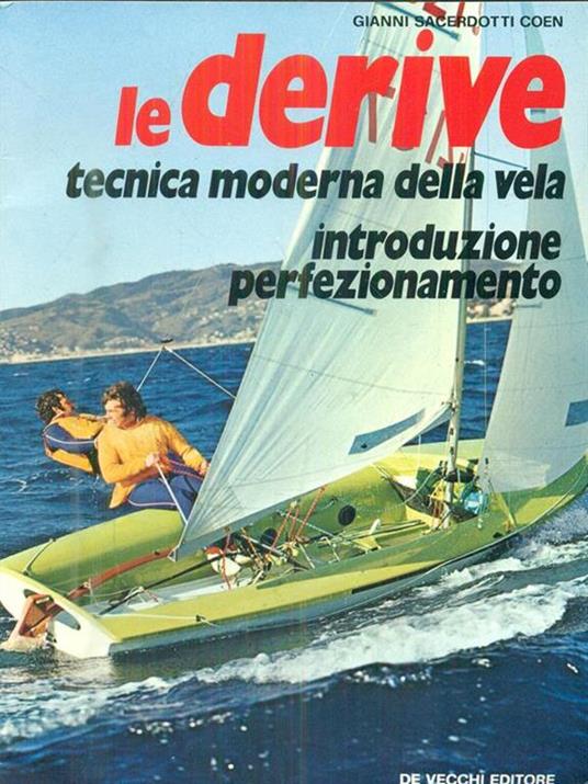 Le derive. Tecnica moderna della vela - Gianni Sacerdotti Coen - 2