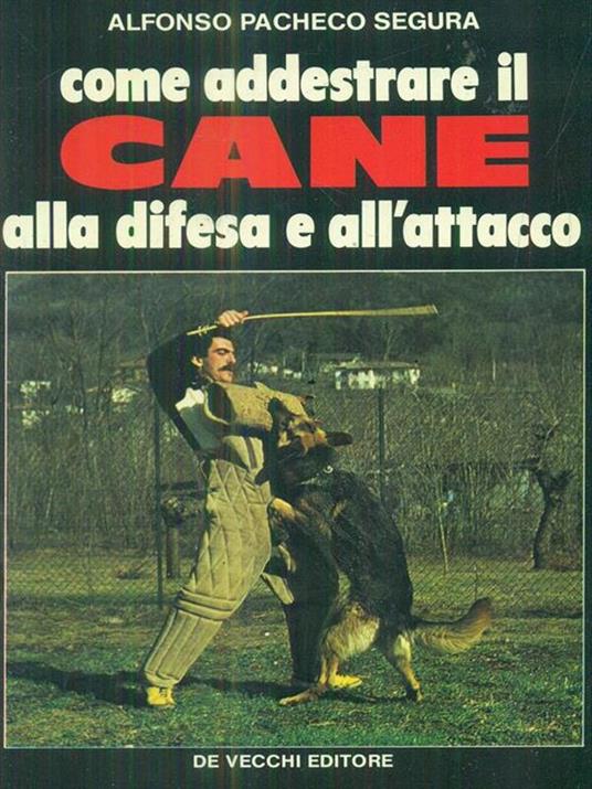 Come addestrare il cane alla difesa e all'attacco - Alfonso Pacheco - copertina