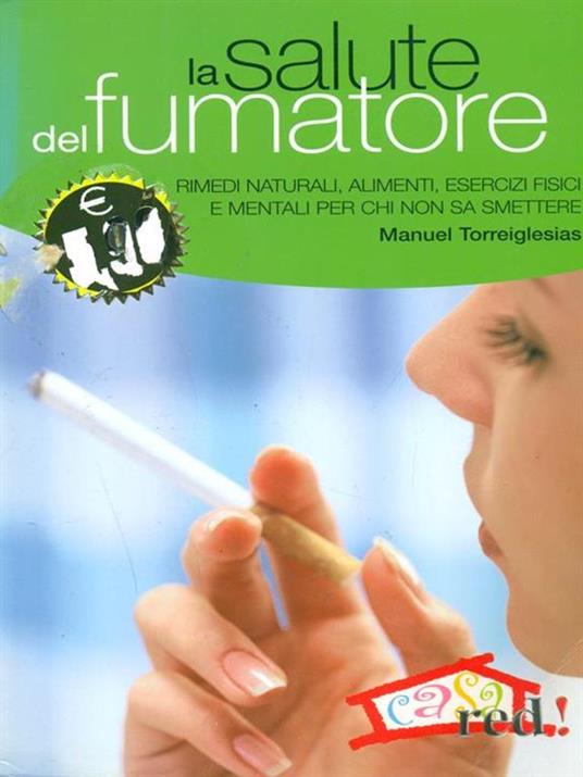 La salute del fumatore. Come limitare i danni del fumo e prepararsi a smettere di fumare - Manuel Torreiglesias - copertina