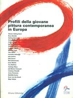 Profili della giovane pittura contemporanea in Europa. Ediz. italiana e inglese