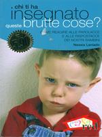 Chi ti ha insegnato queste brutte cose?