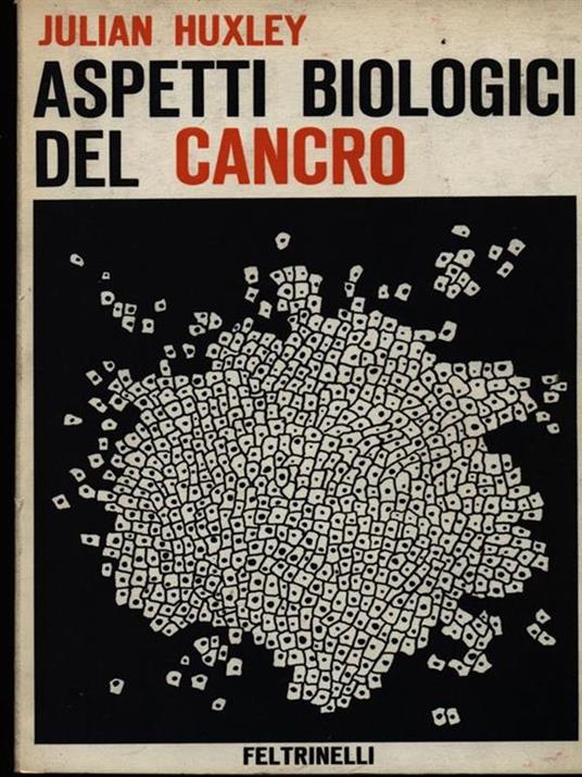 Aspetti biologici del cancro - Julian S. Huxley - copertina