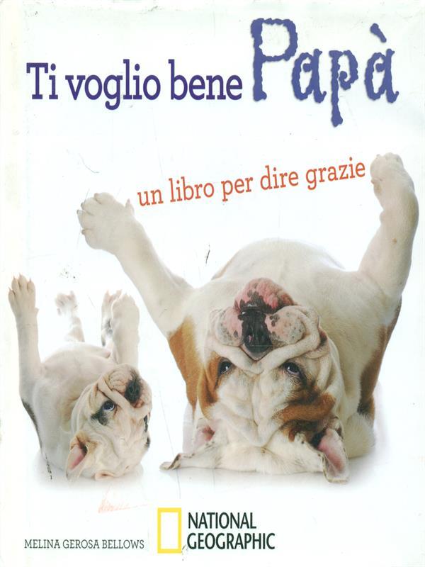 Ti voglio bene papà. Un libro per dire grazie. Ediz. illustrata