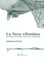 La fiera rifondata. Da Milano al mondo, intervista a Luigi Roth