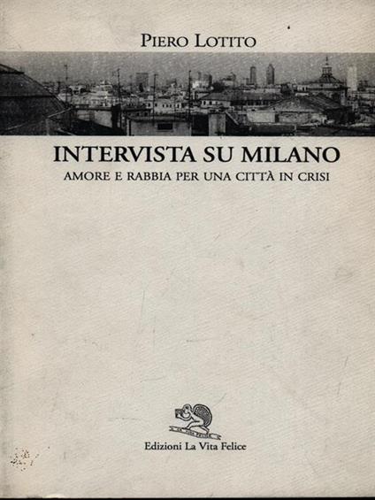 Intervista su Milano. Amore e rabbia per una città in crisi - Piero Lotito - copertina