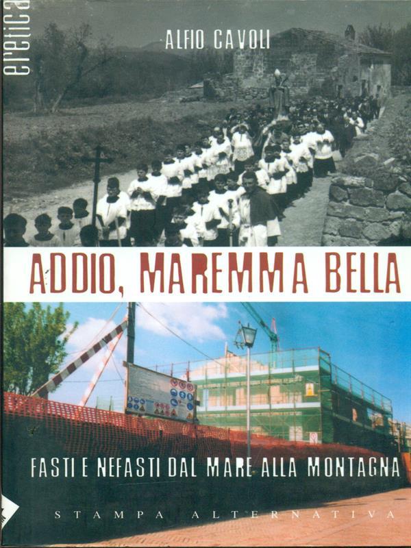 Addio, Maremma bella. Fasti e nefasti dal mare alla collina