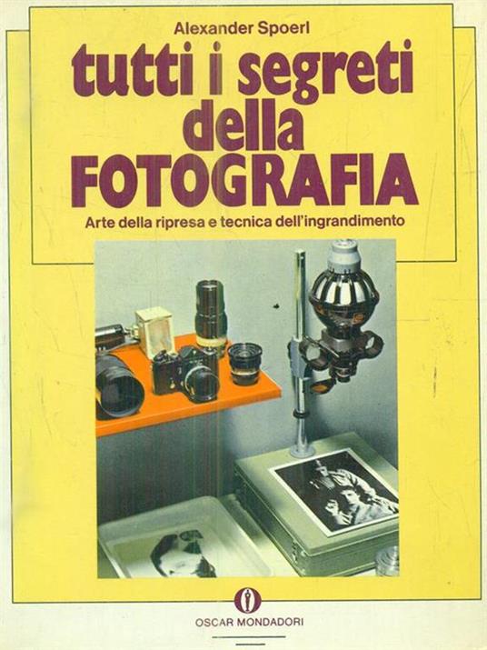 Tutti i segreti della fotografia - Alexander Spoerl - 4