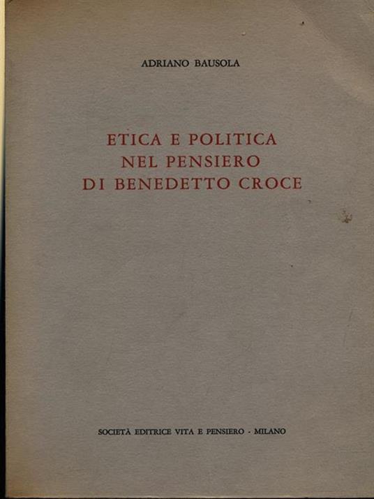 Etica e politica nel pensiero di Benedetto Croce - Adriano Bausola - copertina