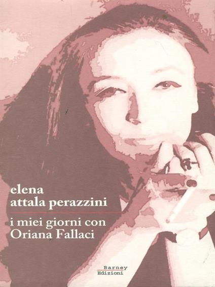 I miei giorni con Oriana Fallaci - Elena Attala Perazzini - copertina