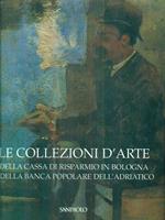 Le collezioni d'arte della cassa di risparmio in Bologna e della Banca Popolare dell'adriatico