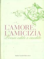 L' amore, l'amicizia. Poesie edite e inedite