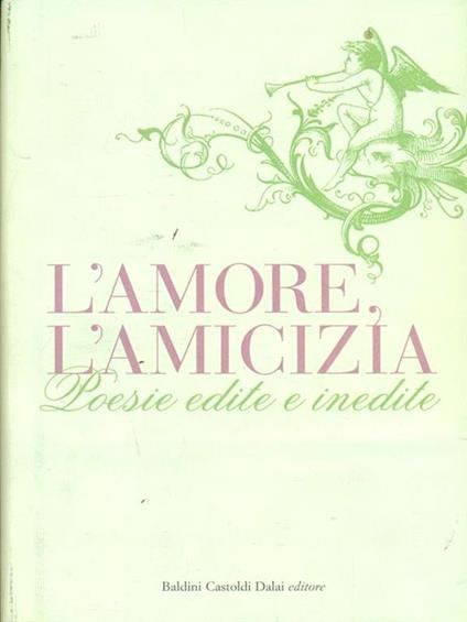 L' amore, l'amicizia. Poesie edite e inedite - copertina