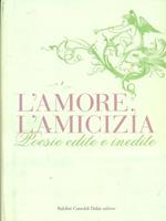 L' amore, l'amicizia. Poesie edite e inedite