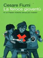 La feroce gioventù. In un paese violento senza più maestri