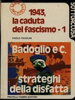 1943 la caduta del fascismo 1 - Badoglio e C. strateghi della disfatta