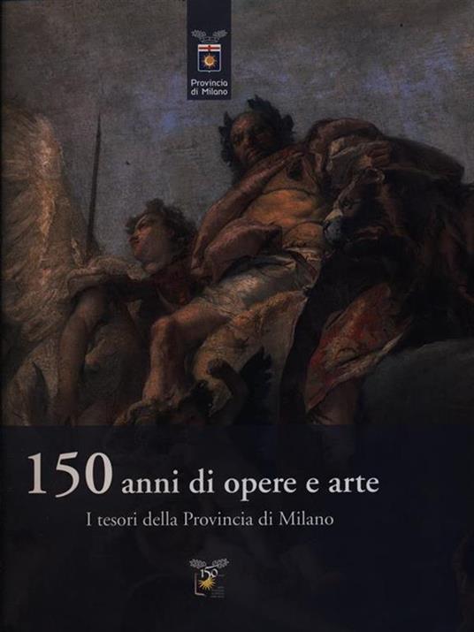 150 anni di opere e arte. I tesori della provincia di Milano - copertina