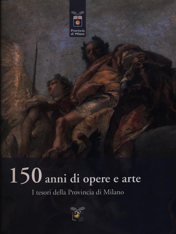 150 anni di opere e arte. I tesori della provincia di Milano
