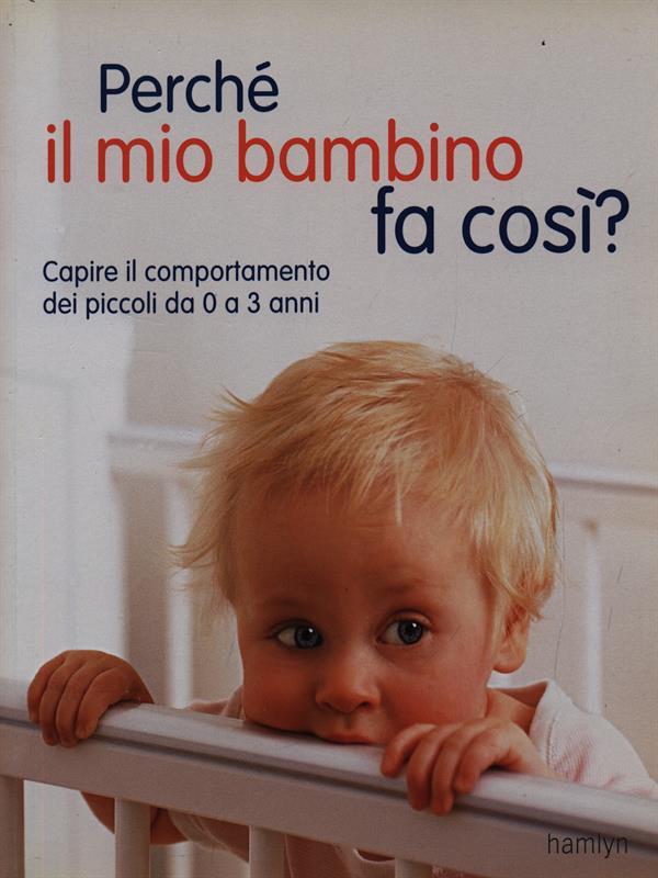 Perchè il mio bambino fa così?
