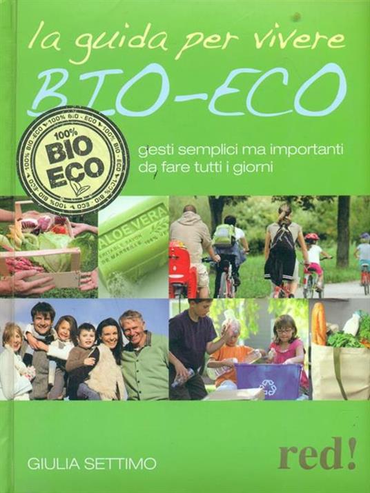 guida per vivere bio-eco. Gesti semplici ma importanti da fare tutti i giorni - Giulia Settimo - copertina